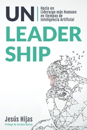 Los mejores libros de inteligencia artificial 10 Unleadership Hacia un Liderazgo mas Humano en tiempos de Inteligencia Artificial